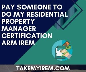 Pay Someone to do my Residential Property Manager Certification ARM IREM